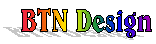 Click here to go to BTN Design